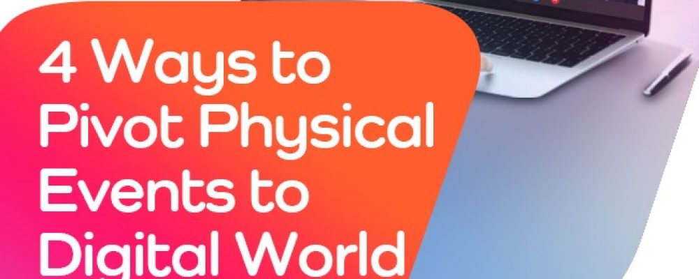 4 Ways To Pivot Physical Events To Digital World