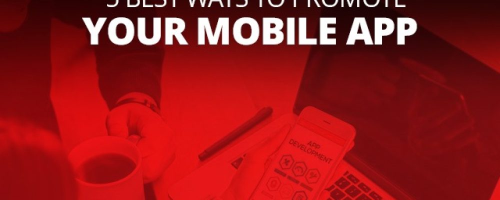 5 Best Ways To Promote Your Mobile App