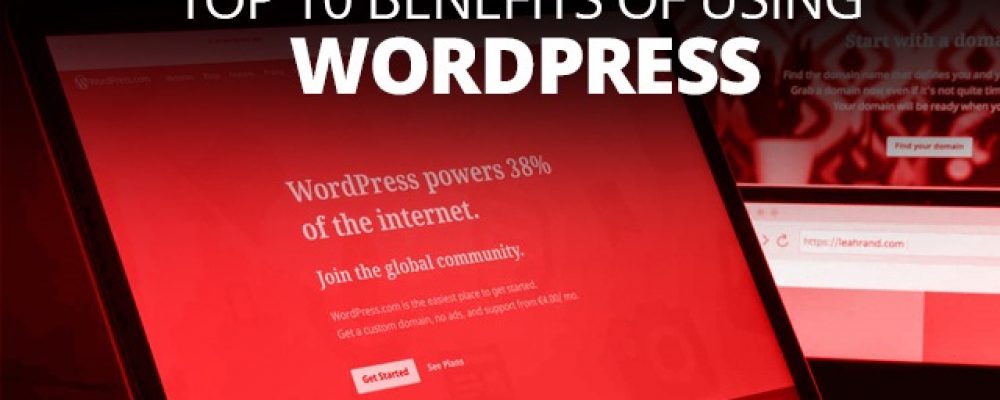 Top 10 Benefits Of Using WordPress